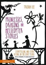 Princesses, Dragons and Helicopter Stories: Storytelling and story acting in the early years