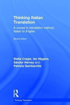 Thinking Italian Translation: A course in translation method: Italian to English - Stella Cragie,Ian Higgins,Sándor Hervey - cover
