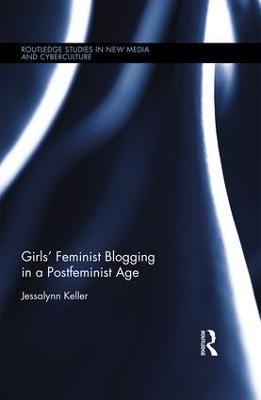 Girls’ Feminist Blogging in a Postfeminist Age - Jessalynn Keller - cover
