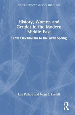 History, Women and Gender in the Modern Middle East: From Orientalism to the Arab Spring - Lisa Pollard,Mona L. Russell - cover