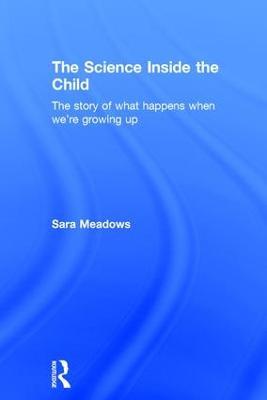 The Science inside the Child: The story of what happens when we're growing up - Sara Meadows - cover