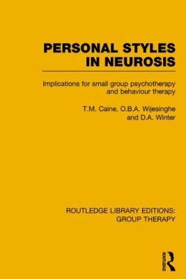 Personal Styles in Neurosis (RLE: Group Therapy): Implications for Small Group Psychotherapy and Behaviour Therapy - T.M. Caine,O.B.A. Wijesinghe,D.A. Winter - cover