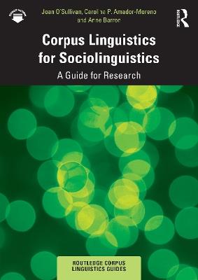 Corpus Linguistics for Sociolinguistics: A Guide for Research - Joan O’Sullivan,Carolina P. Amador-Moreno,Anne Barron - cover