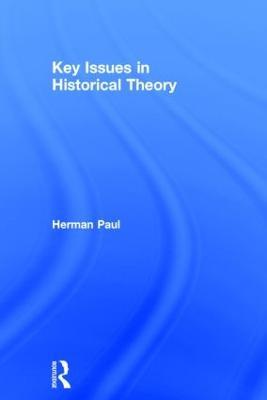 Key Issues in Historical Theory - Herman Paul - cover