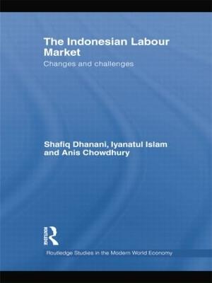 The Indonesian Labour Market: Changes and challenges - Shafiq Dhanani,Iyanatul Islam,Anis Chowdhury - cover