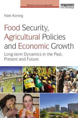 Food Security, Agricultural Policies and Economic Growth: Long-term Dynamics in the Past, Present and Future - Niek Koning - cover