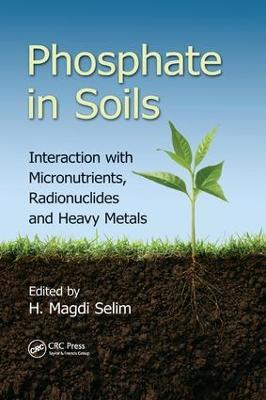 Phosphate in Soils: Interaction with Micronutrients, Radionuclides and Heavy Metals - cover