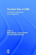 The Dark Side of CRM: Customers, Relationships and Management