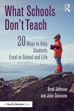 What Schools Don't Teach: 20 Ways to Help Students Excel in School and Life