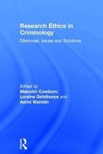 Research Ethics in Criminology: Dilemmas, Issues and Solutions