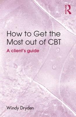 How to Get the Most Out of CBT: A client's guide - Windy Dryden - cover