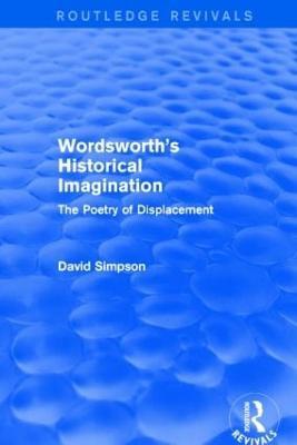 Wordsworth's Historical Imagination (Routledge Revivals): The Poetry of Displacement - David Simpson - cover
