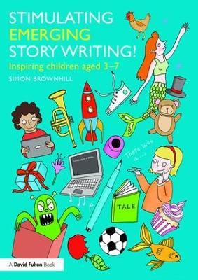 Stimulating Emerging Story Writing!: Inspiring children aged 3–7 - Simon Brownhill - cover