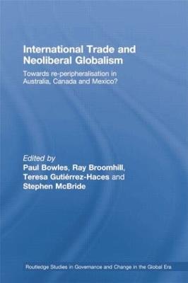 International Trade and Neoliberal Globalism: Towards Re-peripheralisation in Australia, Canada and Mexico? - cover