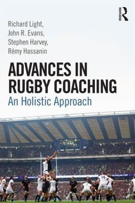 Advances in Rugby Coaching: An Holistic Approach - Richard Light,John R. Evans,Stephen Harvey - cover