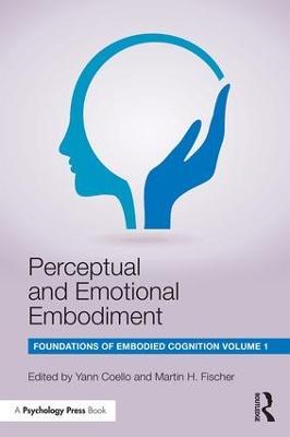Perceptual and Emotional Embodiment: Foundations of Embodied Cognition Volume 1 - cover