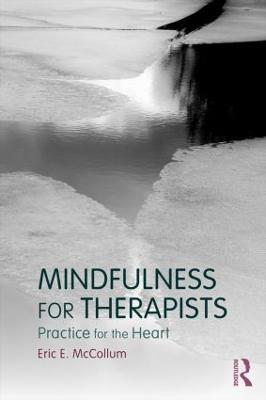 Mindfulness for Therapists: Practice for the Heart - Eric E. McCollum - cover