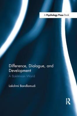 Difference, Dialogue, and Development: A Bakhtinian World - Lakshmi Bandlamudi - cover