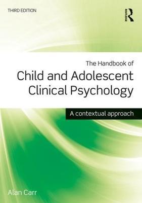 The Handbook of Child and Adolescent Clinical Psychology: A Contextual Approach - Alan Carr - cover