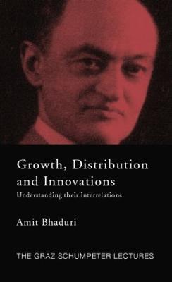 Growth, Distribution and Innovations: Understanding their Interrelations - Amit Bhaduri - cover