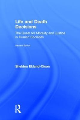 Life and Death Decisions: The Quest for Morality and Justice in Human Societies - Sheldon Ekland-Olson - cover