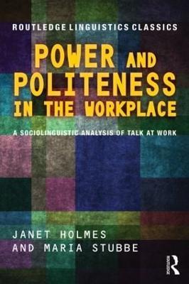 Power and Politeness in the Workplace: A Sociolinguistic Analysis of Talk at Work - Janet Holmes,Maria Stubbe - cover