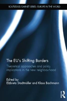 The EU's Shifting Borders: Theoretical Approaches and Policy Implications in the New Neighbourhood - cover