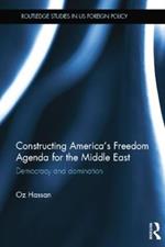 Constructing America's Freedom Agenda for the Middle East: Democracy or Domination