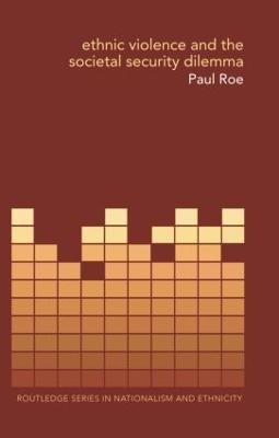 Ethnic Violence and the Societal Security Dilemma - Paul Roe - cover