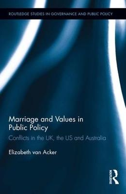 Marriage and Values in Public Policy: Conflicts in the UK, the US and Australia - Elizabeth van Acker - cover