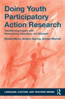 Doing Youth Participatory Action Research: Transforming Inquiry with Researchers, Educators, and Students - Nicole Mirra,Antero Garcia,Ernest Morrell - cover