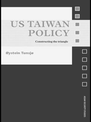 US Taiwan Policy: Constructing the Triangle - Øystein Tunsjø - cover