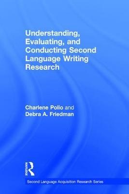 Understanding, Evaluating, and Conducting Second Language Writing Research - Charlene Polio,Debra Friedman - cover