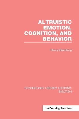 Altruistic Emotion, Cognition, and Behavior (PLE: Emotion) - Nancy Eisenberg - cover