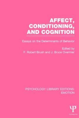 Affect, Conditioning, and Cognition (PLE: Emotion): Essays on the Determinants of Behavior - cover