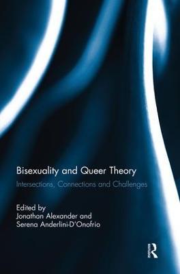Bisexuality and Queer Theory: Intersections, Connections and Challenges - cover