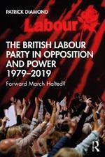 The British Labour Party in Opposition and Power 1979-2019: Forward March Halted?