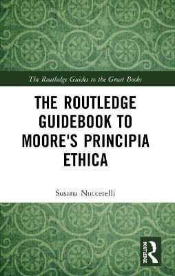 The Routledge Guidebook to Moore's Principia Ethica - Susana Nuccetelli - cover
