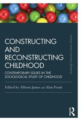 Constructing and Reconstructing Childhood: Contemporary issues in the sociological study of childhood - cover