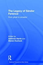 The Legacy of Sandor Ferenczi: From ghost to ancestor