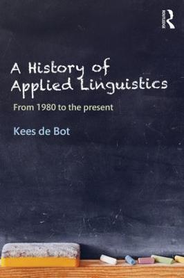 A History of Applied Linguistics: From 1980 to the present - Kees de Bot - cover