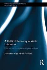 A Political Economy of Arab Education: Policies and Comparative Perspectives