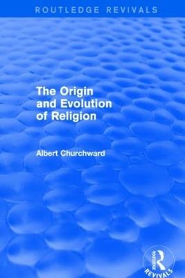 The Origin and Evolution of Religion (Routledge Revivals) - Albert Churchward - cover