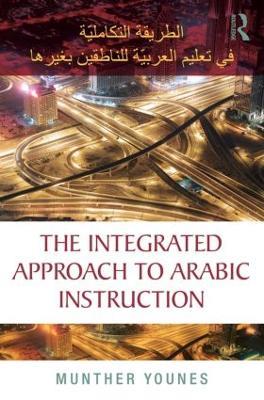 The Integrated Approach to Arabic Instruction - Munther Younes - cover