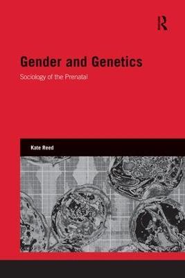Gender and Genetics: Sociology of the Prenatal - Kate Reed - cover