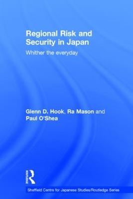 Regional Risk and Security in Japan: Whither the everyday - Glenn D. Hook,Ra Mason,Paul O'Shea - cover