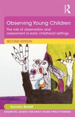 Observing Young Children: The role of observation and assessment in early childhood settings - Sandra Smidt - cover