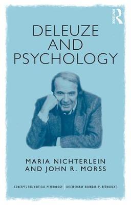 Deleuze and Psychology: Philosophical Provocations to Psychological Practices - Maria Nichterlein,John Morss - cover