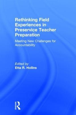 Rethinking Field Experiences in Preservice Teacher Preparation: Meeting New Challenges for Accountability - Etta R. Hollins - cover