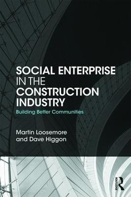 Social Enterprise in the Construction Industry: Building Better Communities - Martin Loosemore,Dave Higgon - cover